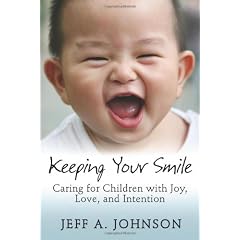Keeping Your Smile: Caring for Children with Joy, Love, and Intention