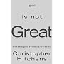 God Is Not Great: How Religion Poisons Everything