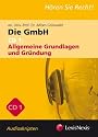 Unternehmensrecht - Die GmbH 1, 2 und 3 - Audioskriptum Kombi: Allgemeiner Teil & Gr&uuml;ndung, Organe, Gesellschafterstellung & Beendigung