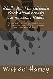 Kindle Me: The Ultimate Book about how to use Amazon's Kindle: ' Kindle ME ! ' is four books in one book . It takes your hand and slowly introduces ... and ' Kindle ME !' will guide you through it.