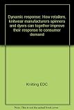 Dynamic response : how retailers, knitwear manufacturers spinners and dyers can together improve their response to consumer demand
