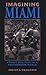 Imagining Miami: Ethnic Politics in a Postmodern World (Race, Ethnicity, and Politics)