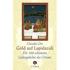 Gold auf Lapislazuli: Die 100 sch�nsten Liebesgedichte des Orients