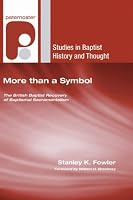 More Than a Symbol: The British Baptist Recovery of Baptismal Sacramentalism (Studies in Baptist History and Thought)