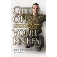 Get Off Your Knees: A Story of Faith, Courage and Determination