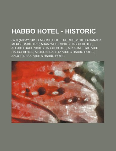 Habbo Hotel - Historic: (WTF)riday, 2010 English Hotel Merge, 2010 US-Canada Merge, 8-Bit Trip, Adam West Visits Habbo Hotel, Alexis Frace Visits ... Habbo Hotel, Anoop Desai Visits Habbo Ho
