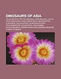 Dinosaurs of Asia: Velociraptor, Psittacosaurus, Tarbosaurus, List of Asian dinosaurs, Sinosauropteryx, Microraptor, Alioramus, Saurolophus