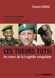 CES TUEURS TUTSI Au coeur de la trag�die congolaise