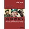 CES TUEURS TUTSI Au coeur de la trag�die congolaise