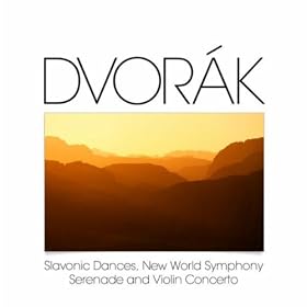Dvor�k: Slavonic Dances, New World Symphony, Serenade and Violin Concerto
