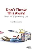 Don't Throw This Away!  The Civil Engineering Life