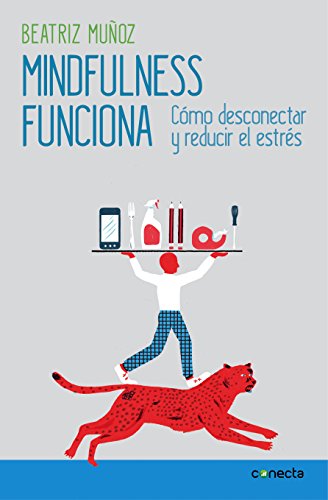 Mindfulness funciona: Cómo desconectar y reducir el estrés (Spanish Edition)
