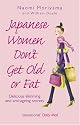 Japanese Women Don't Get Old or Fat: Delicious Slimming and Anti-ageing Secrets