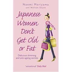 Japanese Women Don't Get Old or Fat: Delicious Slimming and Anti-ageing Secrets