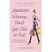 Japanese Women Don't Get Old or Fat: Delicious Slimming and Anti-ageing Secrets
