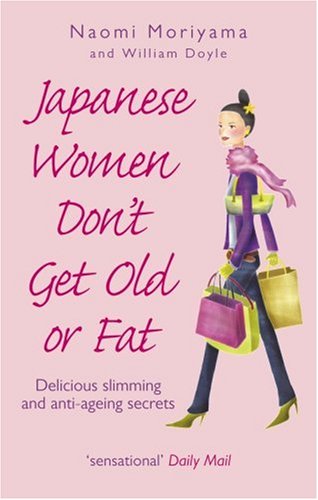 Japanese Women Don't Get Old or Fat: Delicious Slimming and