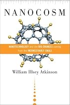 Nanocosm: Nanotechnology and the Big Changes Coming from the Inconceivably Small