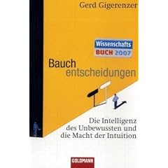 Bauchentscheidungen: Die Intelligenz des Unbewussten und die Macht der Intuition