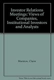 Investor relations meetings : views of the companies, institutional investors and analysts