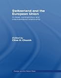 Switzerland and the European Union : a close, contradictory and misunderstood relationship