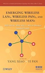 Emerging Wireless LANs, Wireless PANs, and Wireless MANs: IEEE 802.11, IEEE 802.15, 802.16 Wireless Standard Family (Wiley Series on Parallel and Distributed Computing)
