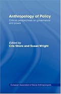 Anthropology of Policy: Critical Perspectives on Governance and Power (European Association of Social Anthropologists (Series).)