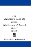 The Christian's Book Of Gems: A Selection Of Sacred Poetry (1840)