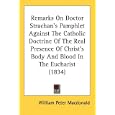 Remarks On Doctor Strachan's Pamphlet Against The Catholic Doctrine Of The Real Presence Of Christ's Body And Blood In... by  William Peter Macdonald