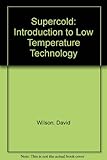 Supercold : an introduction to low temperature technology