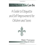 Be The Best You Can Be; A Guide to Etiquette and Self-Improvement for Children and Teens book cover