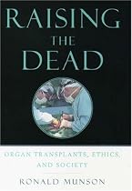 Raising the Dead: Organ transplants, ethics, and society