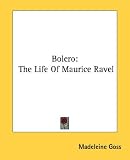 Bolero: The Life of Maurice Ravel