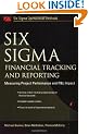 Six Sigma Financial Tracking and Reporting: Measuring Project Performance and P&L Impact