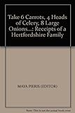 Take 6 carrots, 4 heads of celery, 8 large onions-