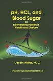 pH, HCL, and Blood Sugar as Determining Factors in Health and Disease