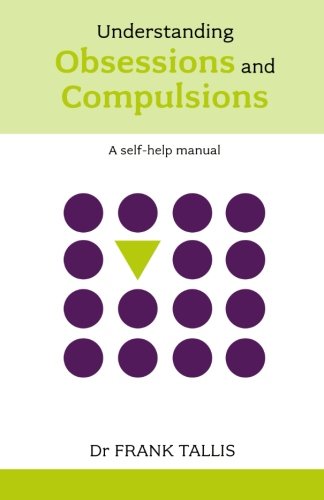 Understanding Obsessions and Compulsions (Overcoming common problems)