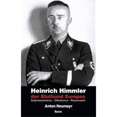 Heinrich Himmler - der Bluthund Europas: Sadomasochismus - Okkultismus - Rassenwahn