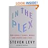 In The Plex: How Google Thinks, Works, and Shapes Our Lives