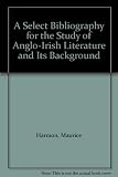 Select bibliography for the study of Anglo-Irish literature and its backgrounds : an Irish studies handbook
