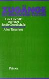 Zug&auml;nge zu bilblischen Texten: Altes Testament - Eine Lesehilfe zur Bibel f&uuml;r die Grundschule - 