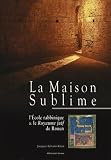 La Maison Sublime : L'Ecole rabbinique & le Royaume juif de Rouen