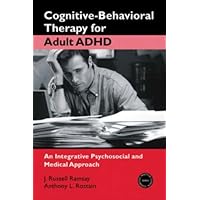 Cognitive-Behavioral Therapy for Adult ADHD: An Integrative Psychosocial and Medical Approach (Practical Clinical Guidebooks)