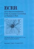 2010 recommendations of the ECRR : the health effects of exposure to low doses of ionizing radiation