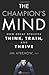 The Champion's Mind: How Great Athletes Think, Train, and Thrive