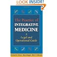 The Practice of Integrative Medicine: A Legal and Operational Guide by Michael H. Cohen JD MBA, Mary Ruggie PhD, and Marc S. Micozzi MD PhD