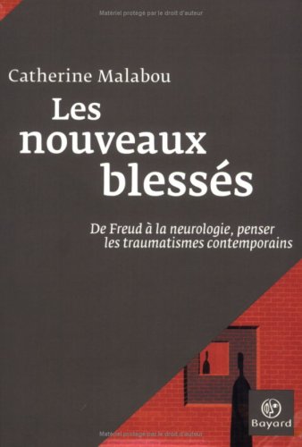 Les nouveaux blessés : De Freud à la neurologie, penser les traumatismes contemporains