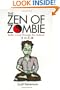 The Zen of Zombie: Better Living Through the Undead (Zen of Zombie Series)