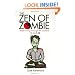 The Zen of Zombie: Better Living Through the Undead (Zen of Zombie Series)