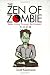 The Zen of Zombie: Better Living Through the Undead (Zen of Zombie Series)