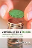 Companies on a Mission: Entrepreneurial Strategies for Growing Sustainably, Responsibly, and Profitably